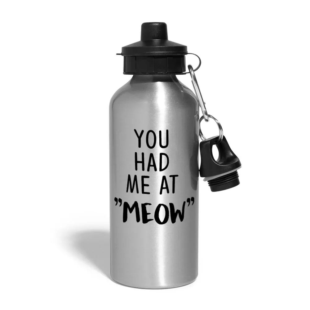Cats - You had me at "meow"  20oz Water Bottle