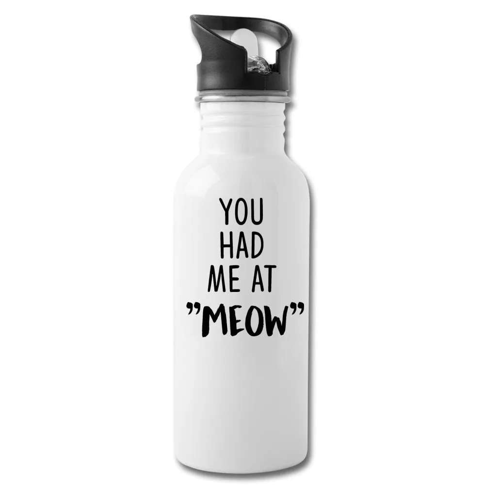 Cats - You had me at "meow"  20oz Water Bottle