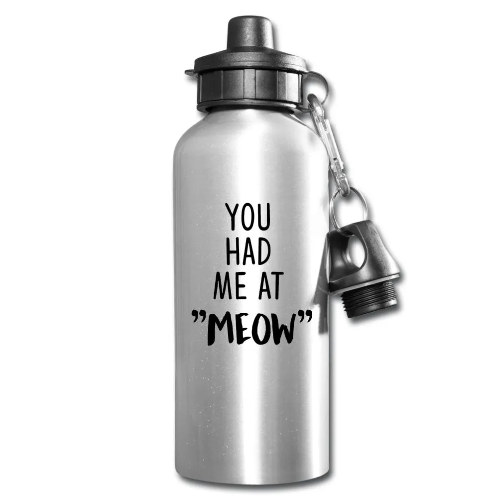 Cats - You had me at "meow"  20oz Water Bottle