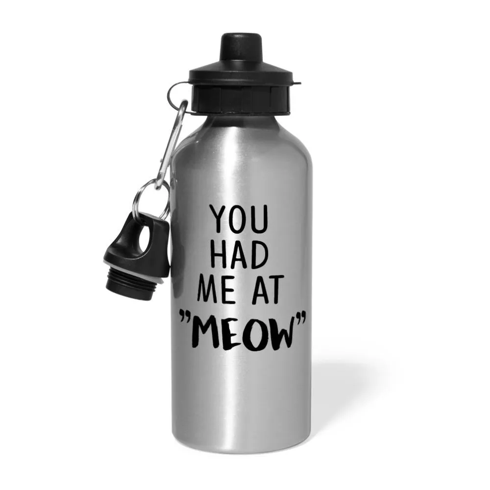 Cats - You had me at "meow"  20oz Water Bottle