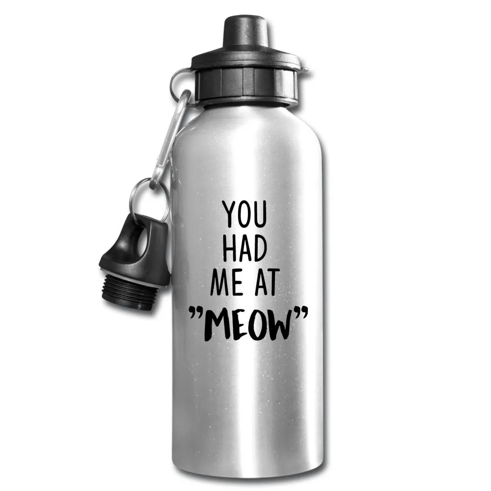 Cats - You had me at "meow"  20oz Water Bottle