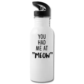 Cats - You had me at "meow"  20oz Water Bottle