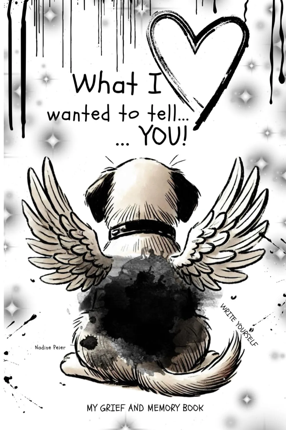 My Pet Memory Book - what i wanted to tell you: Grief Journal - My grief and memory book - Dog   2025 4 18